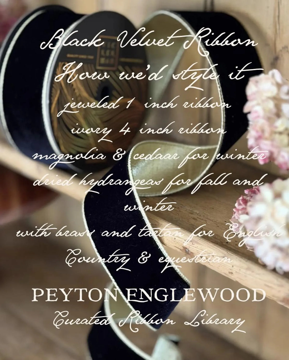 A styled arrangement of black velvet ribbon spools on a wooden surface with white script text overlay describing ribbon styles and colors, and a blurred floral arrangement at the right edge. Peyton Englewood Curated Ribbon Library Haddonfield, New Jersey