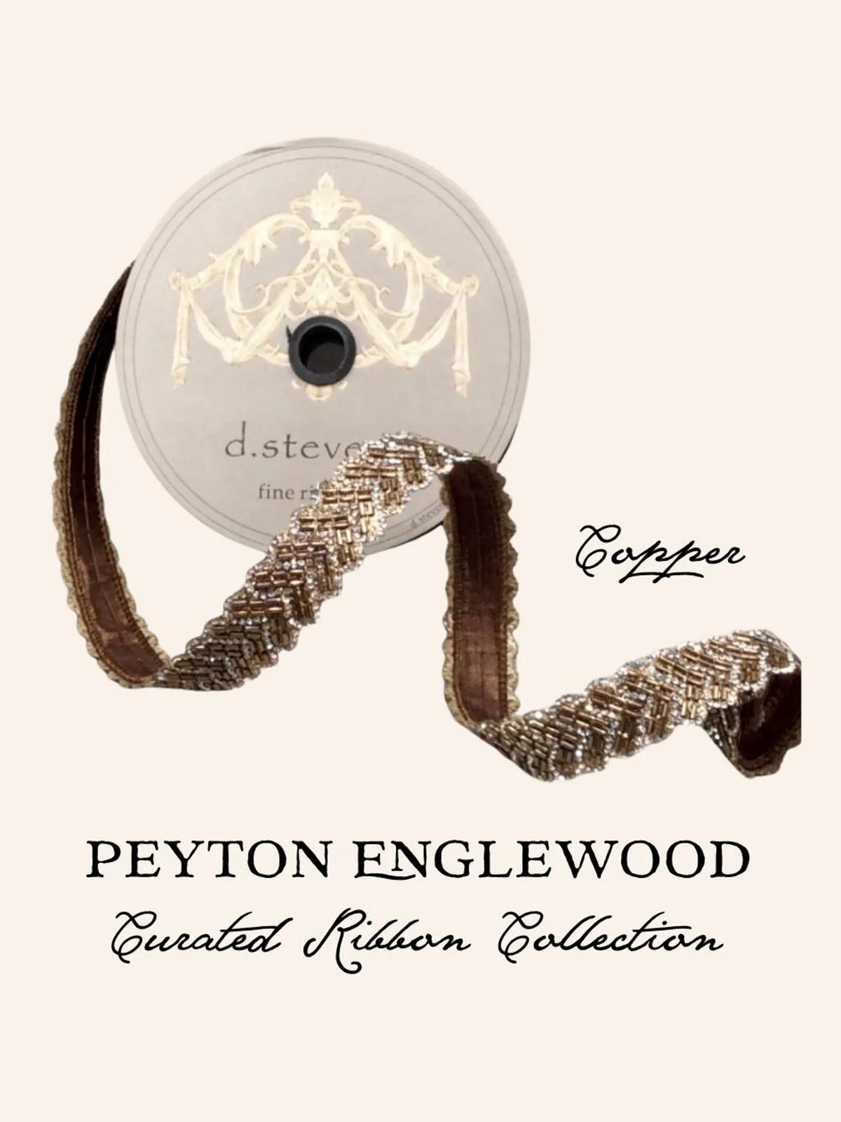 A spool of copper-colored woven ribbon with a silver label, shown on a light beige background with the text 'PEYTON ENGLEWOOD Curated Ribbon Collection' and 'Copper'. D stevens fine ribbons